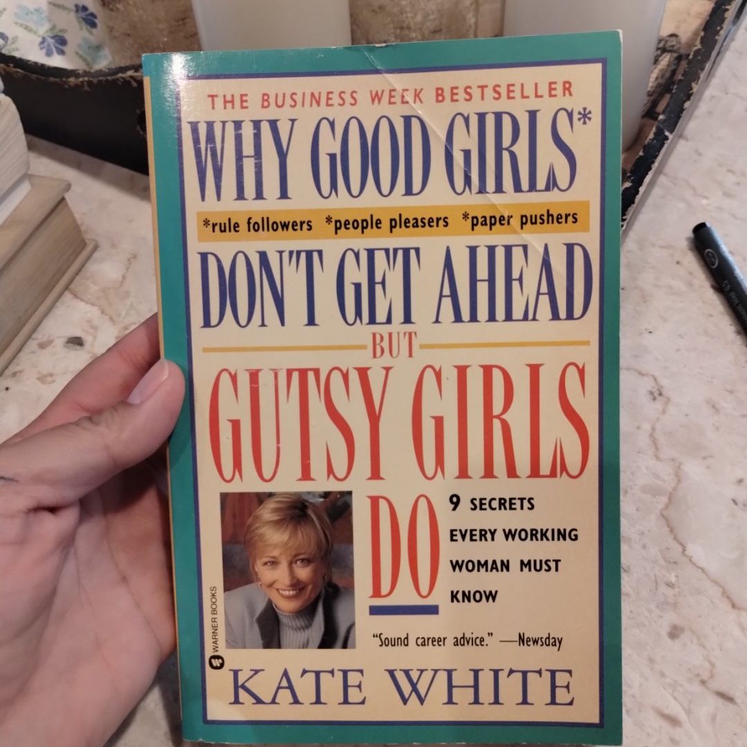 Why Good Girls Don't Get Ahead... but Gutsy Girls Do