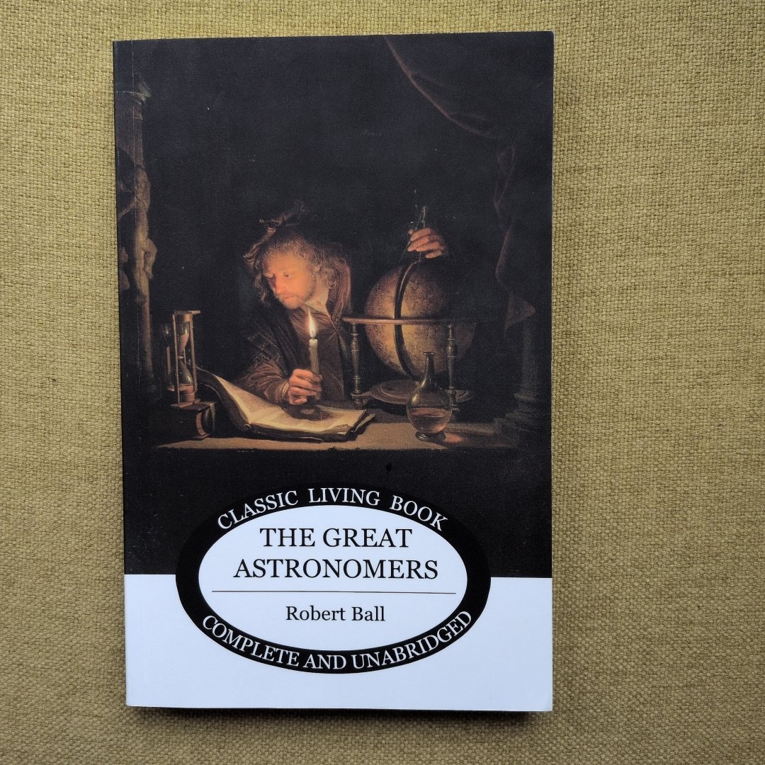The Great Astronomers Robert Ball Classic Living Book Press Complete & Unabridged