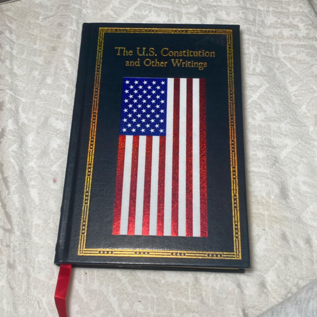 The U. S. Constitution and Other Writings