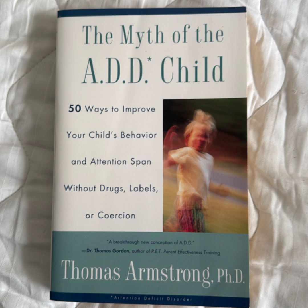 The Myth of the A. D. D. Child by Thomas Armstrong