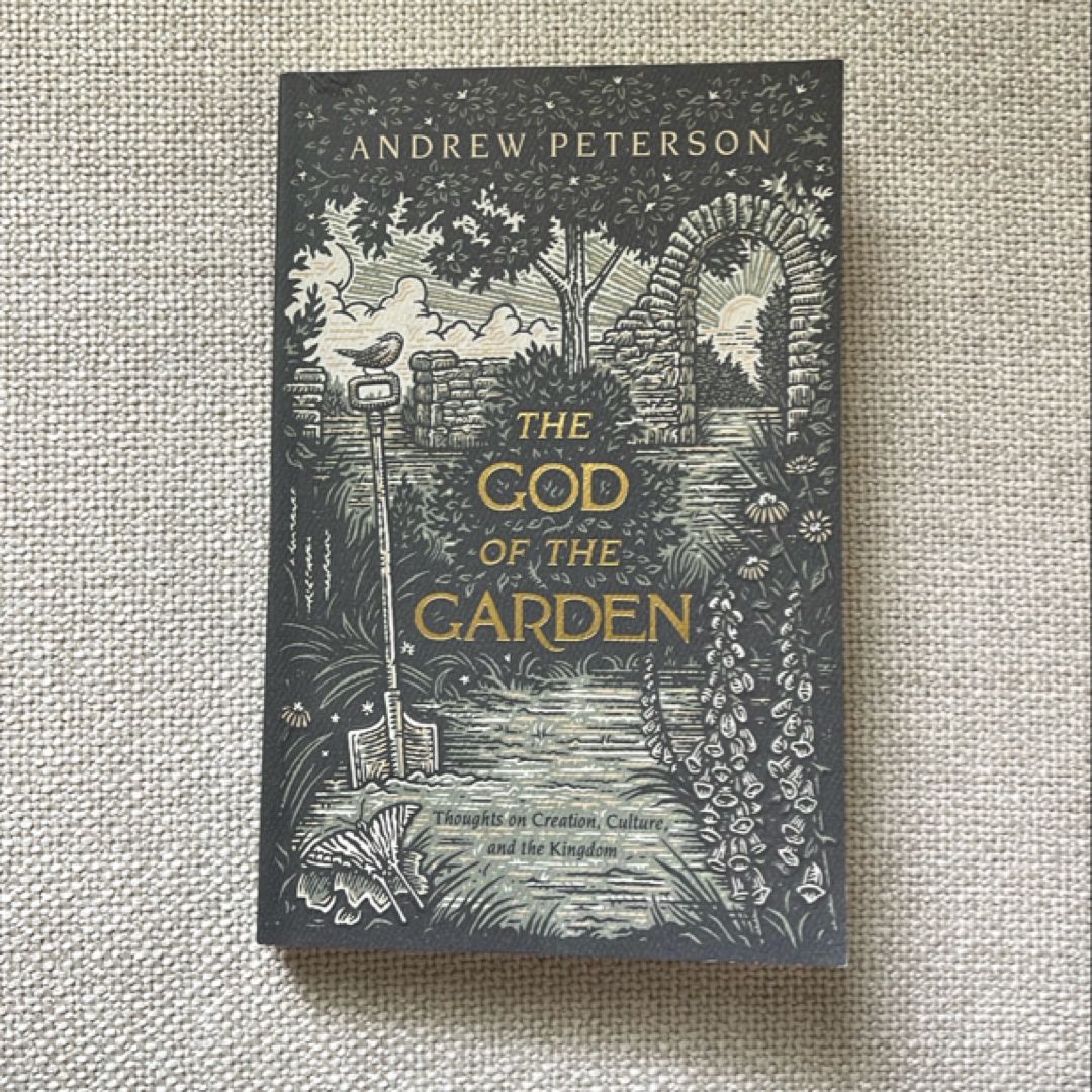 The God of the Garden: Thoughts on Creation, Culture, and the Kingdom