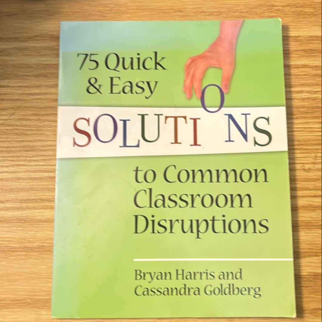 75 Quick and Easy Solutions to Common Classroom Disruptions
