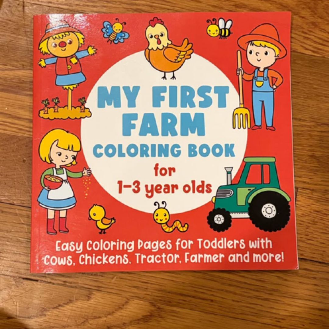My First Farm Coloring Book for 1-3 Year Olds: Easy Coloring Pages for Toddlers with Cows, Chickens, Tractor, Farmer and More!