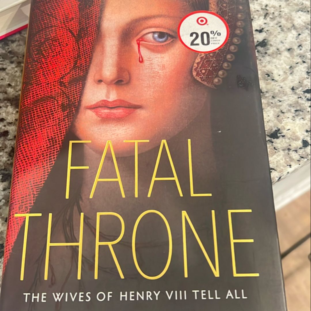 Fatal Throne: the Wives of Henry VIII Tell All