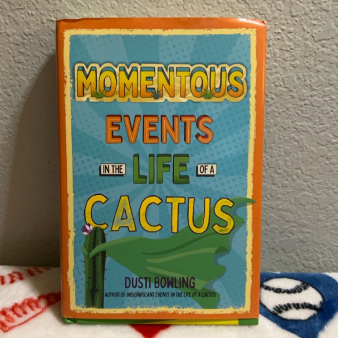 Momentous Events in the Life of a Cactus
