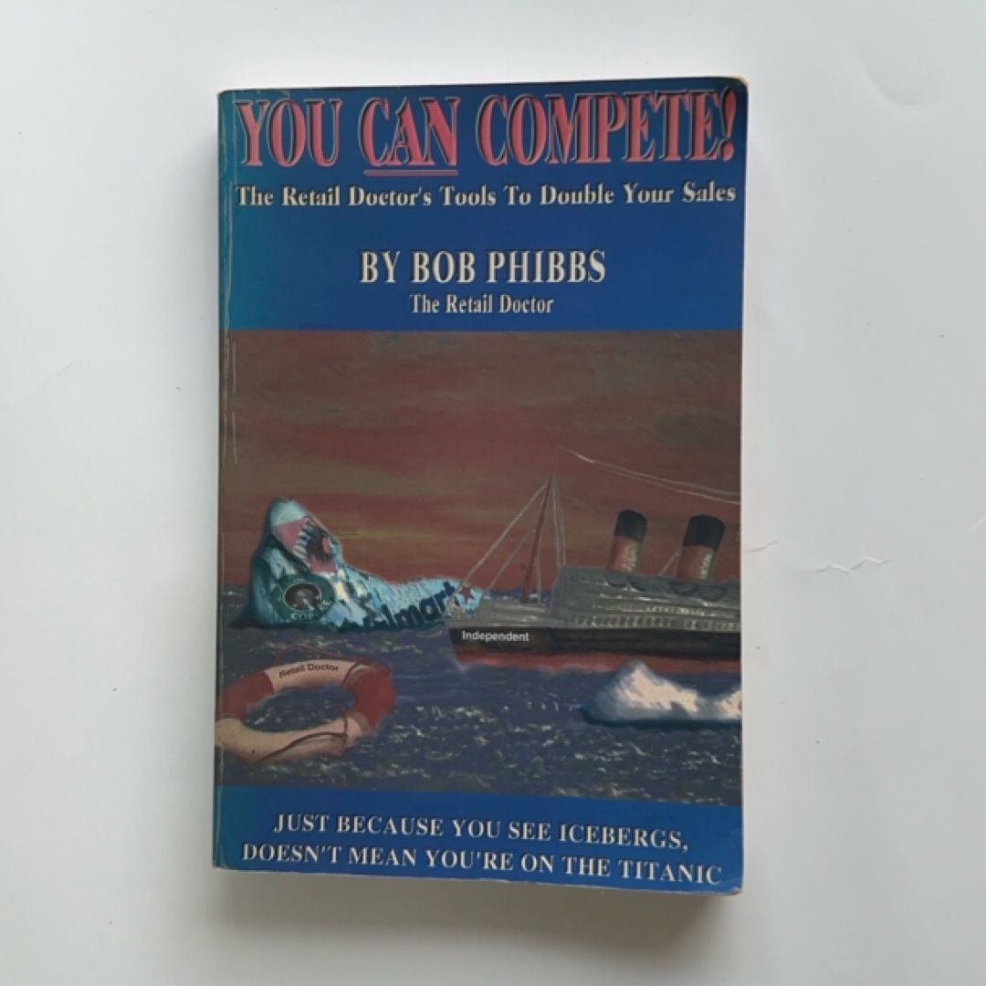 You Can Compete! The Retail Doctor's Tools to Double Your Sales