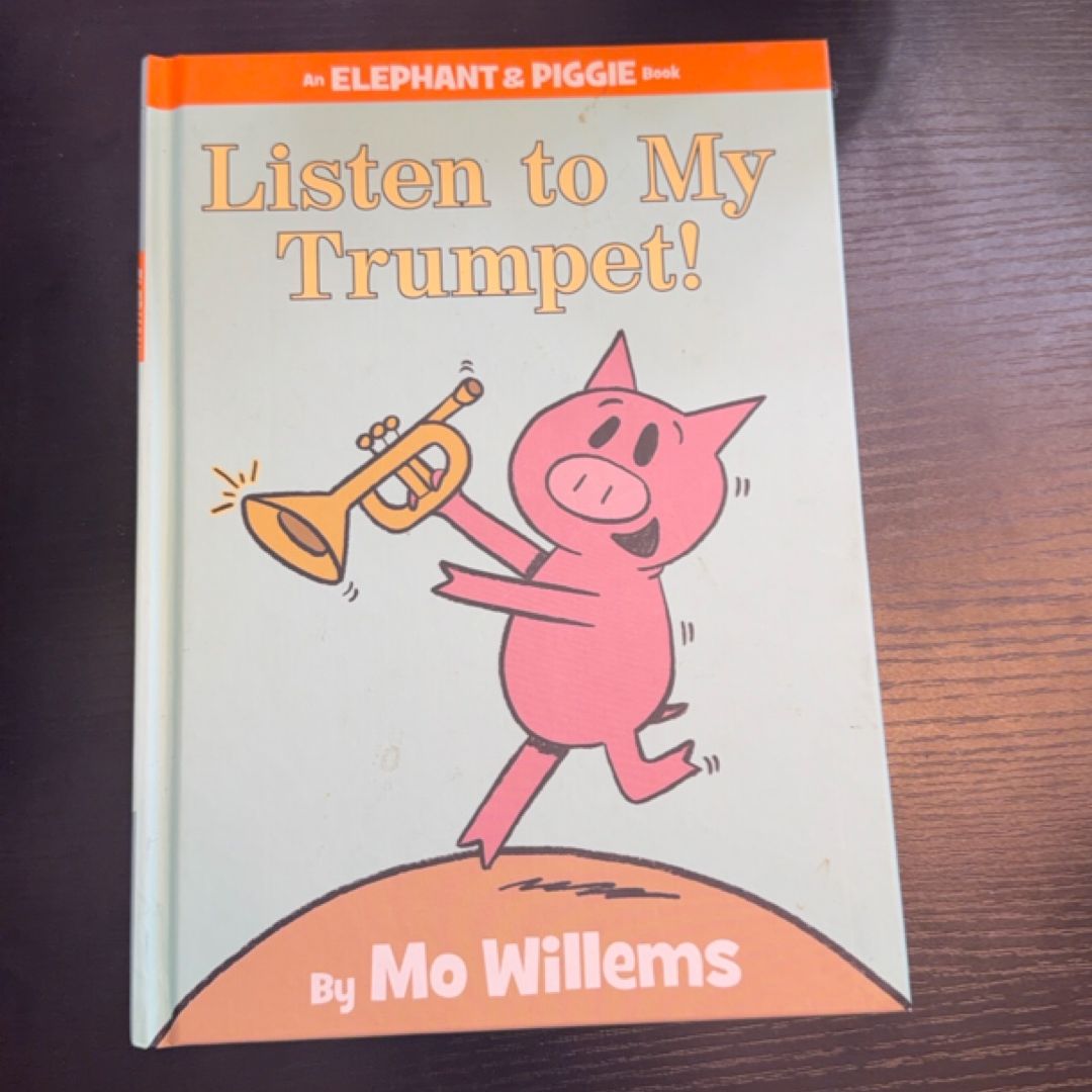 Listen to My Trumpet! (an Elephant and Piggie Book)