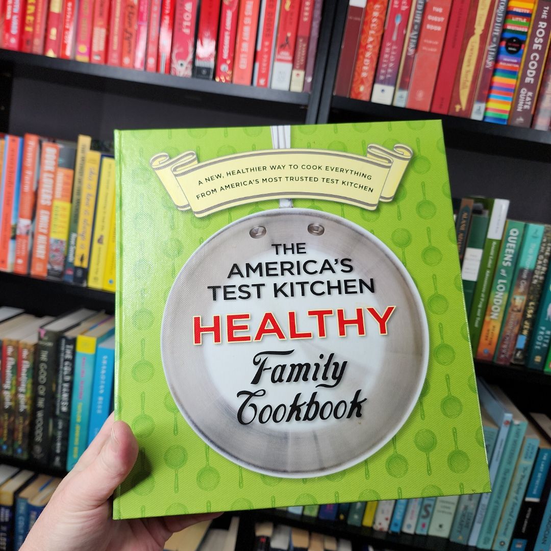 The America's Test Kitchen Healthy Family Cookbook