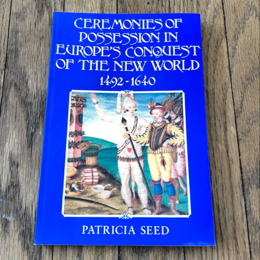 Ceremonies of Possession in Europe's Conquest of the New World, 1492-1640