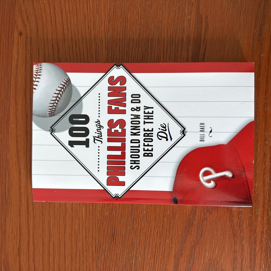 100 Things Phillies Fans Should Know and Do Before They Die