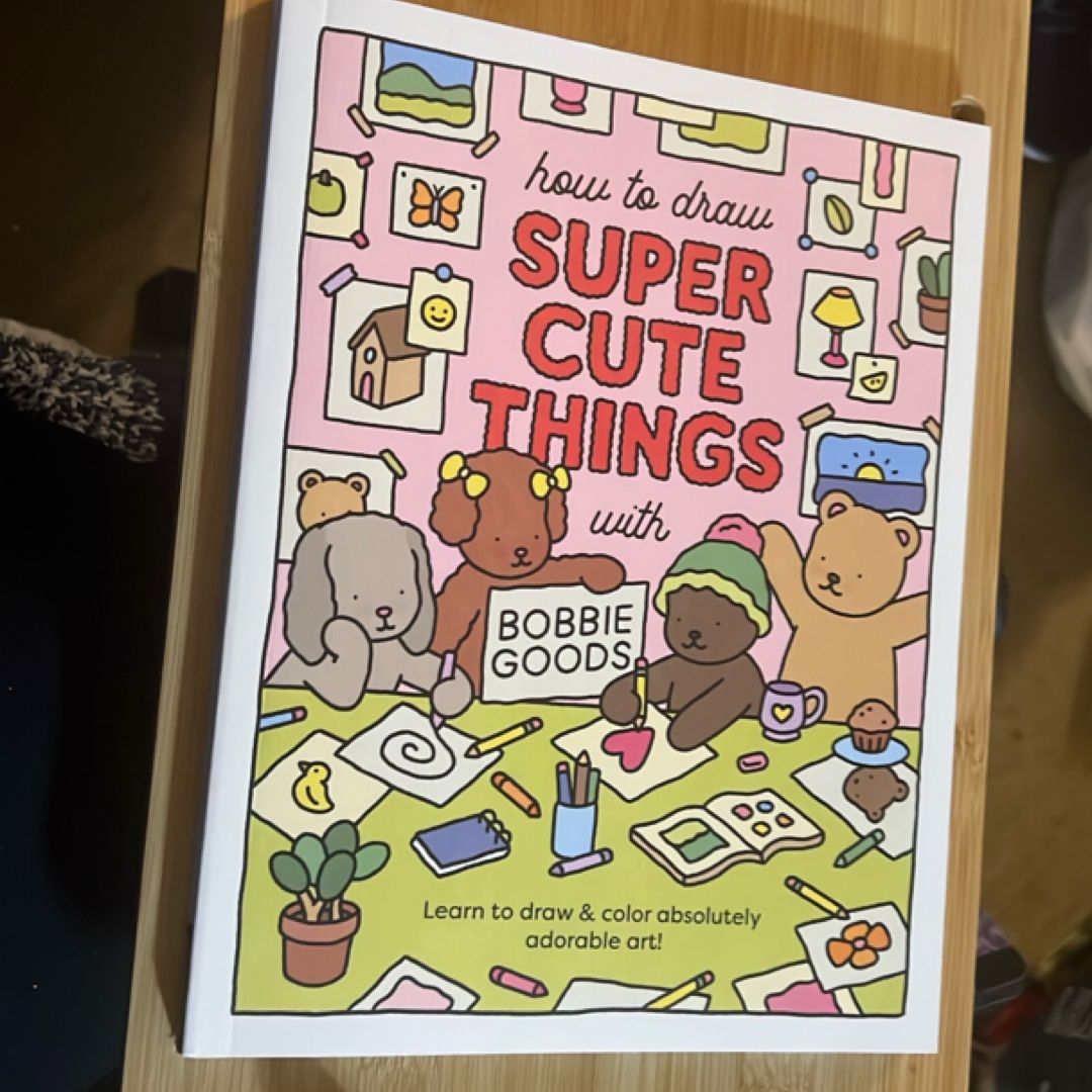 How to Draw Super Cute Things with Bobbie Goods by Bobbie Goods