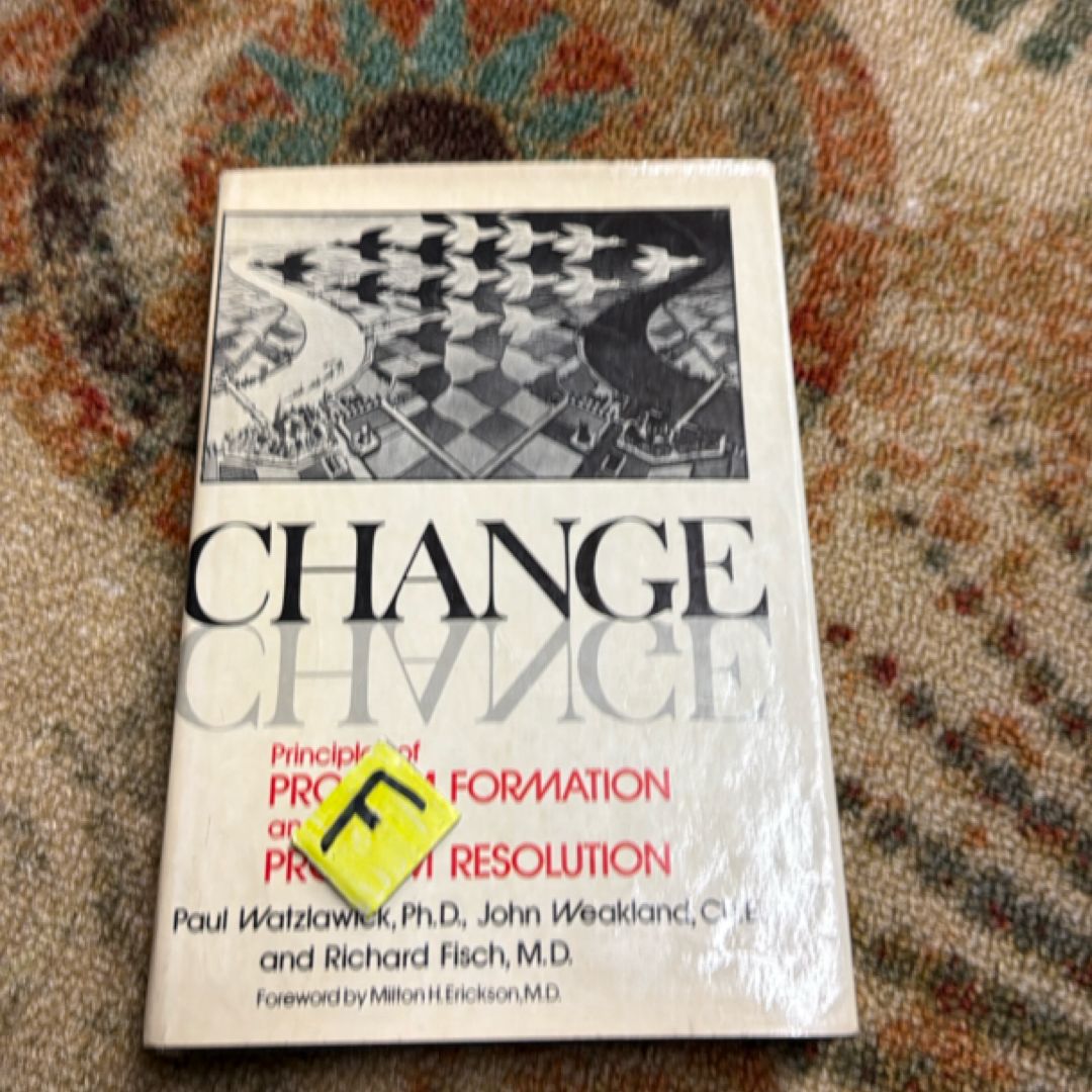 Change by Paul Watzlawick, John H. Weakland, Richard Fisch, Milton H ...