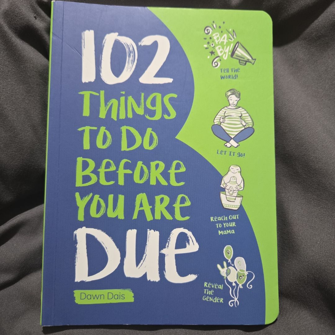 102 Things to Do Before You Are Due