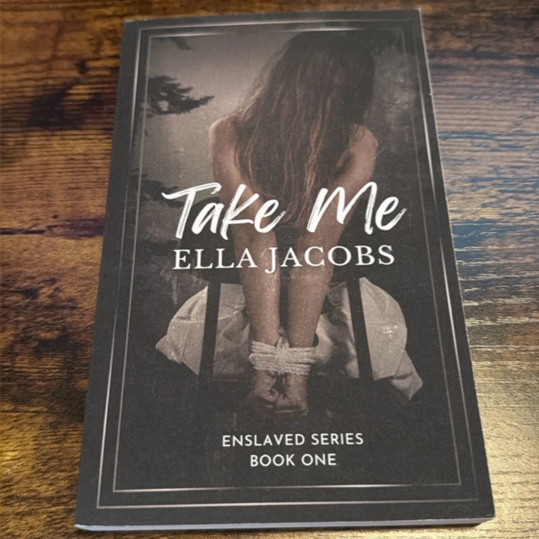 Take Me: Dark & spicy captive story (Enslaved Series)