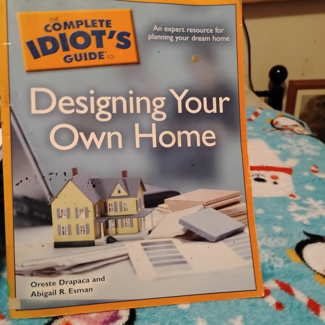 Complete Idiot's Guide to Designing Your Own Home by Abigail R. Esman ...