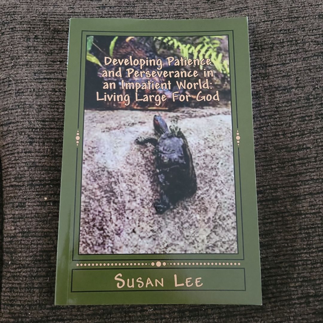 Developing Patience and Perseverance in an Impatient World: Living Large for God