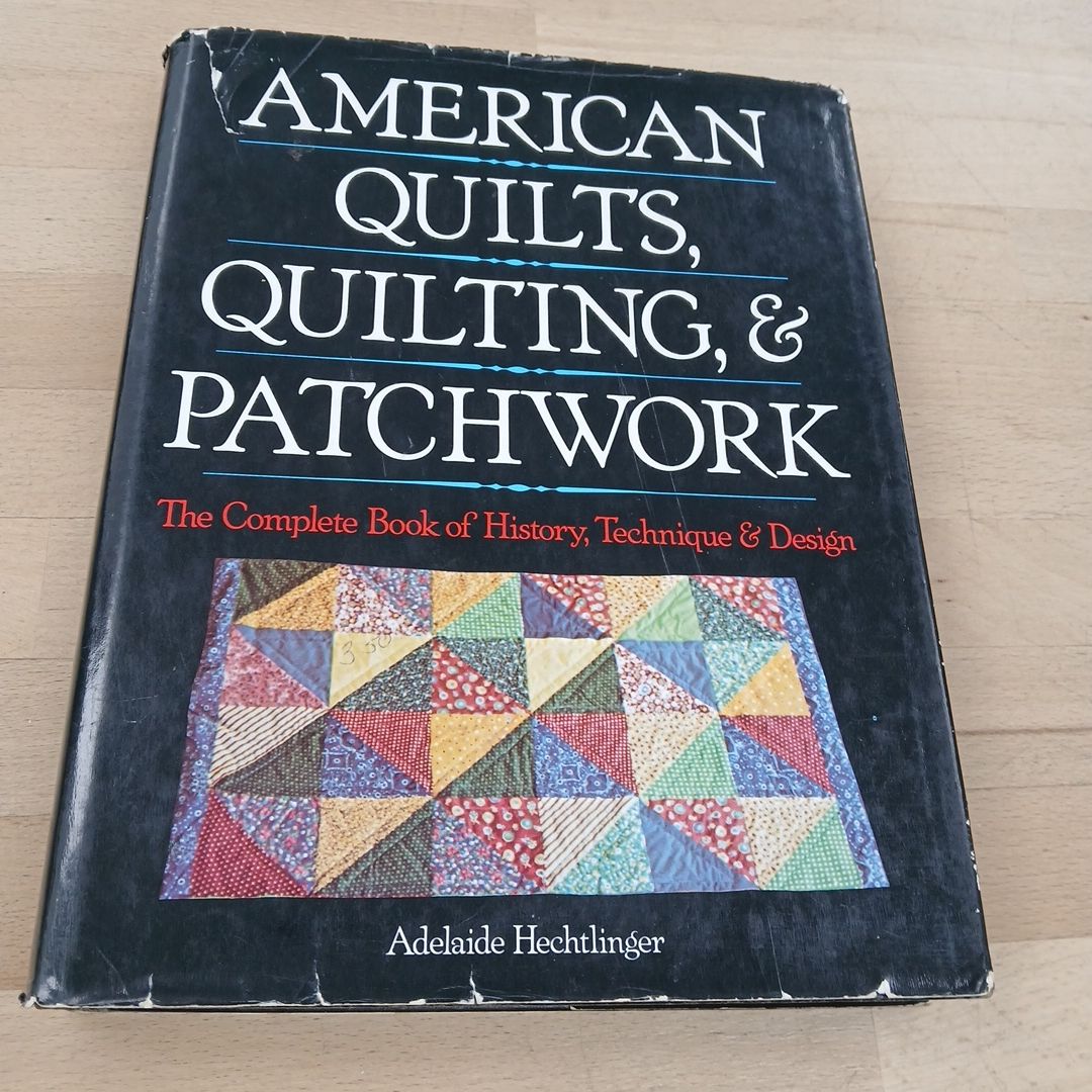 American Quilts, Quilting, & Patchwork The Complete Book of History, Technique & Design