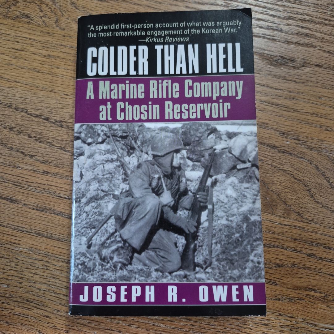 Colder Than Hell: a Marine Rifle Company at Chosin Reservoir