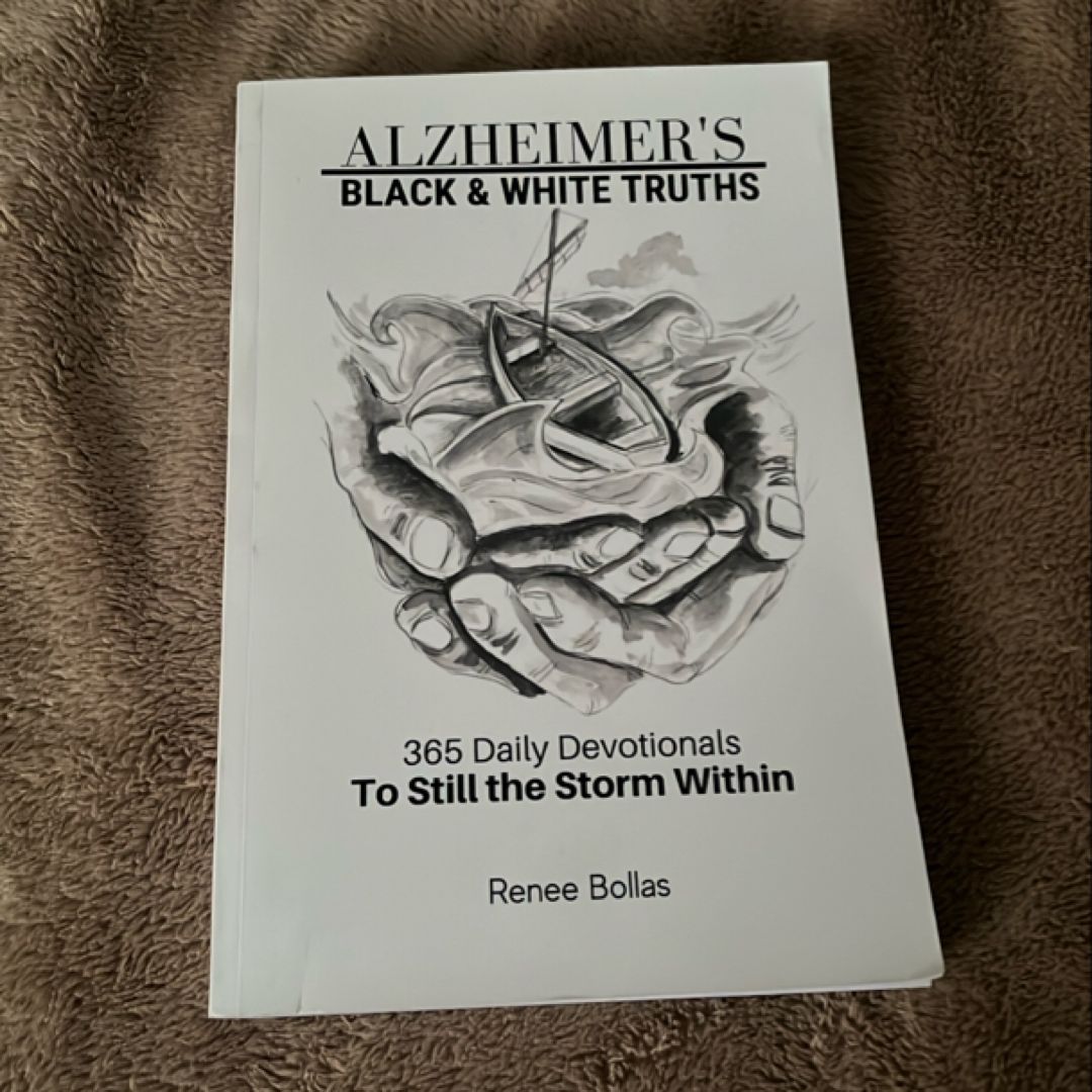 Alzheimer's Black & White Truths: 365 Daily Devotionals To Still the Storm Within