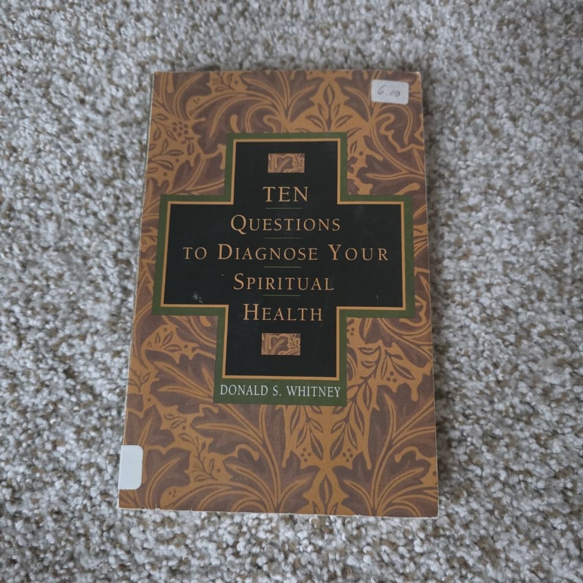 Ten Questions to Diagnose Your Spiritual Health by Donald S. Whitney