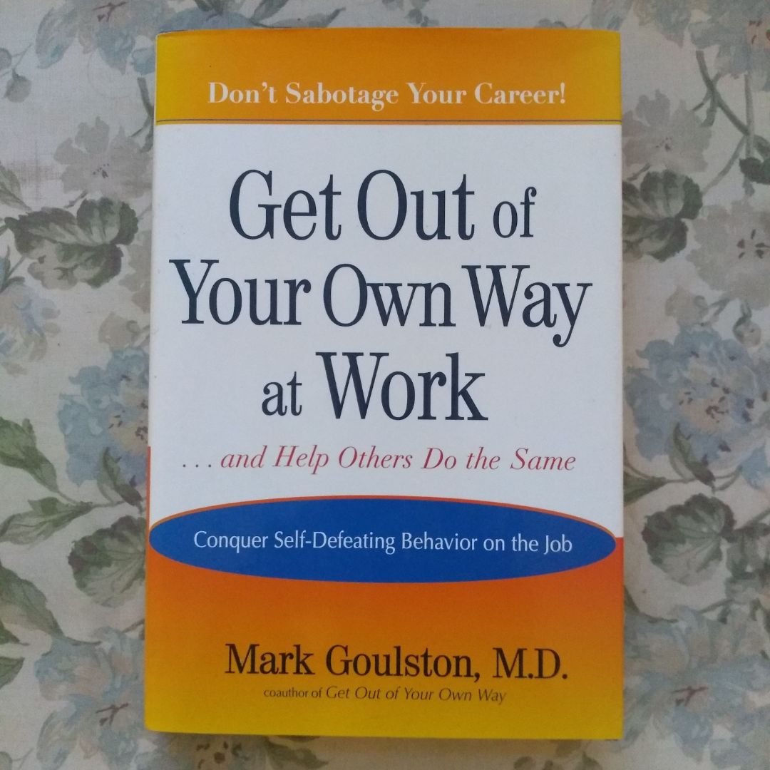 Get Out of Your Own Way at Work... and Help Others Do the Same
