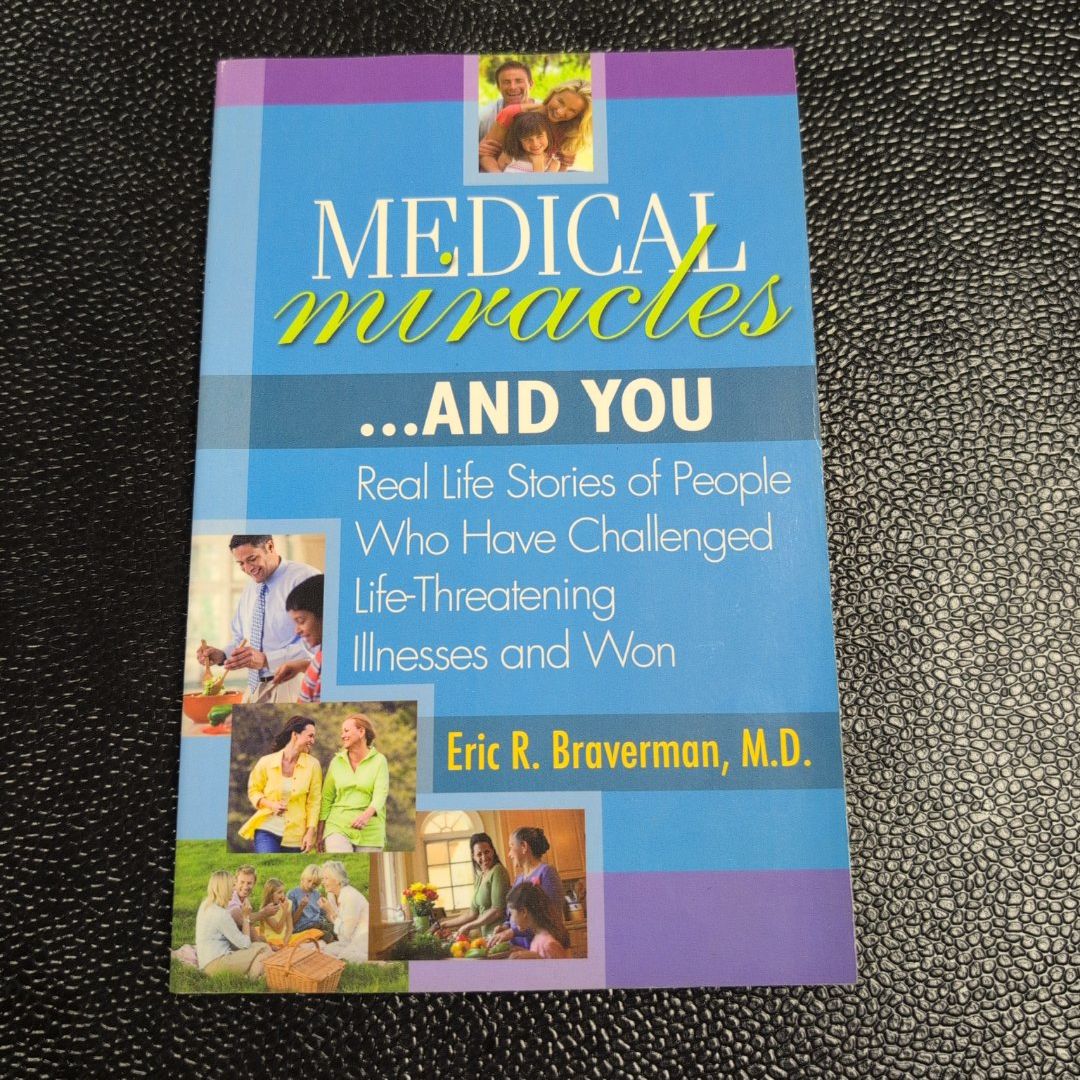 Medical Miracles...And You Real Life Stories of People Who Have Challenged Life-Threatening Illnesses and Won