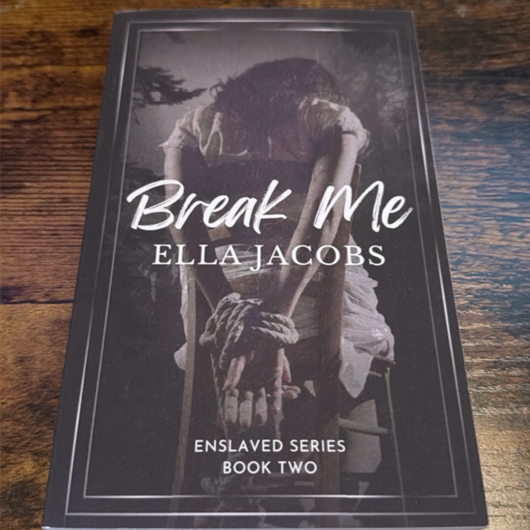 Break Me: Dark captive romance (Enslaved Series)