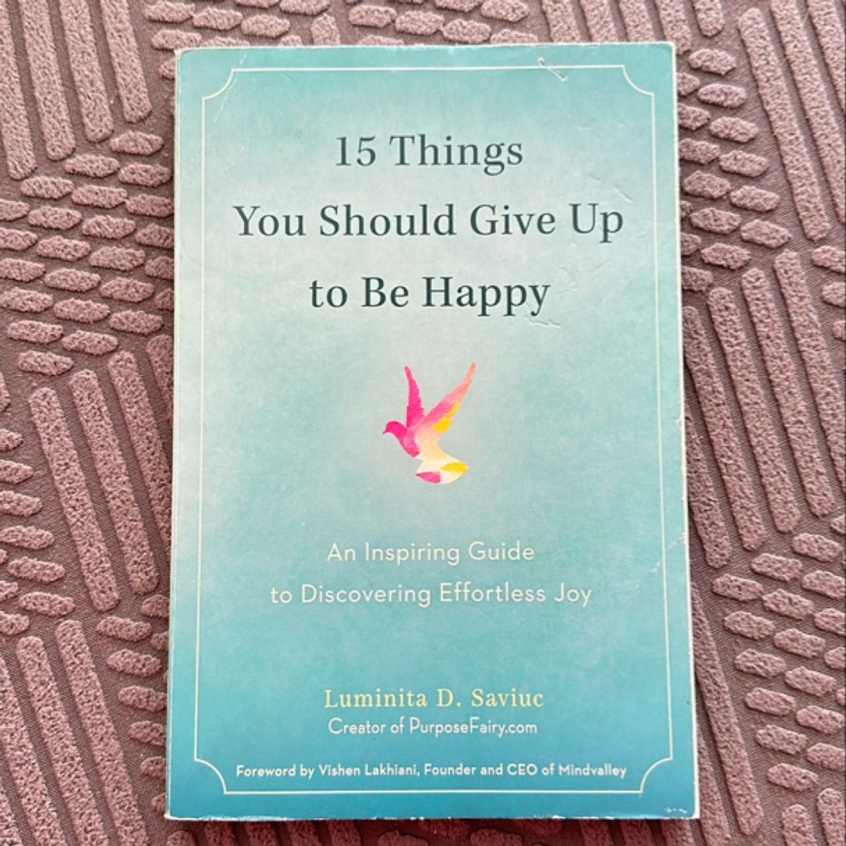 15 Things You Should Give up to Be Happy by Luminita D. Saviuc, Vishen ...