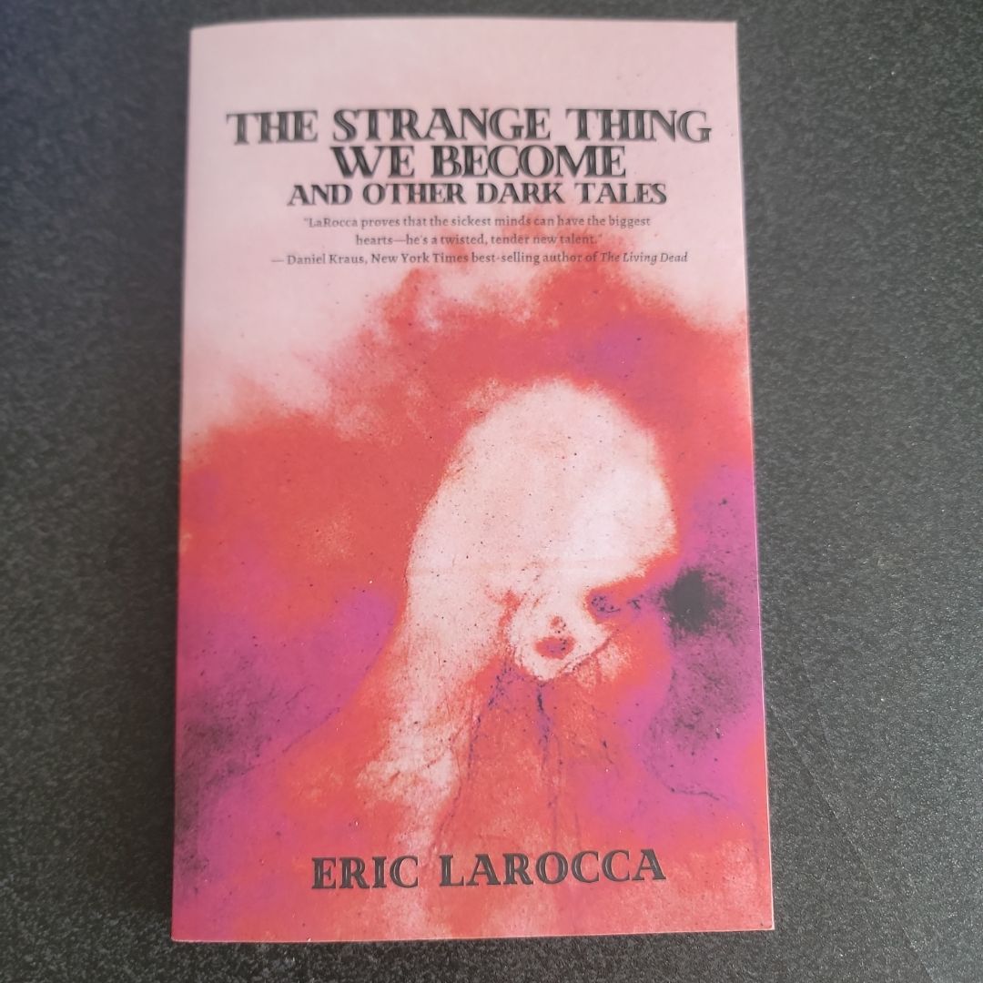 The Strange Thing We Become and Other Dark Tales