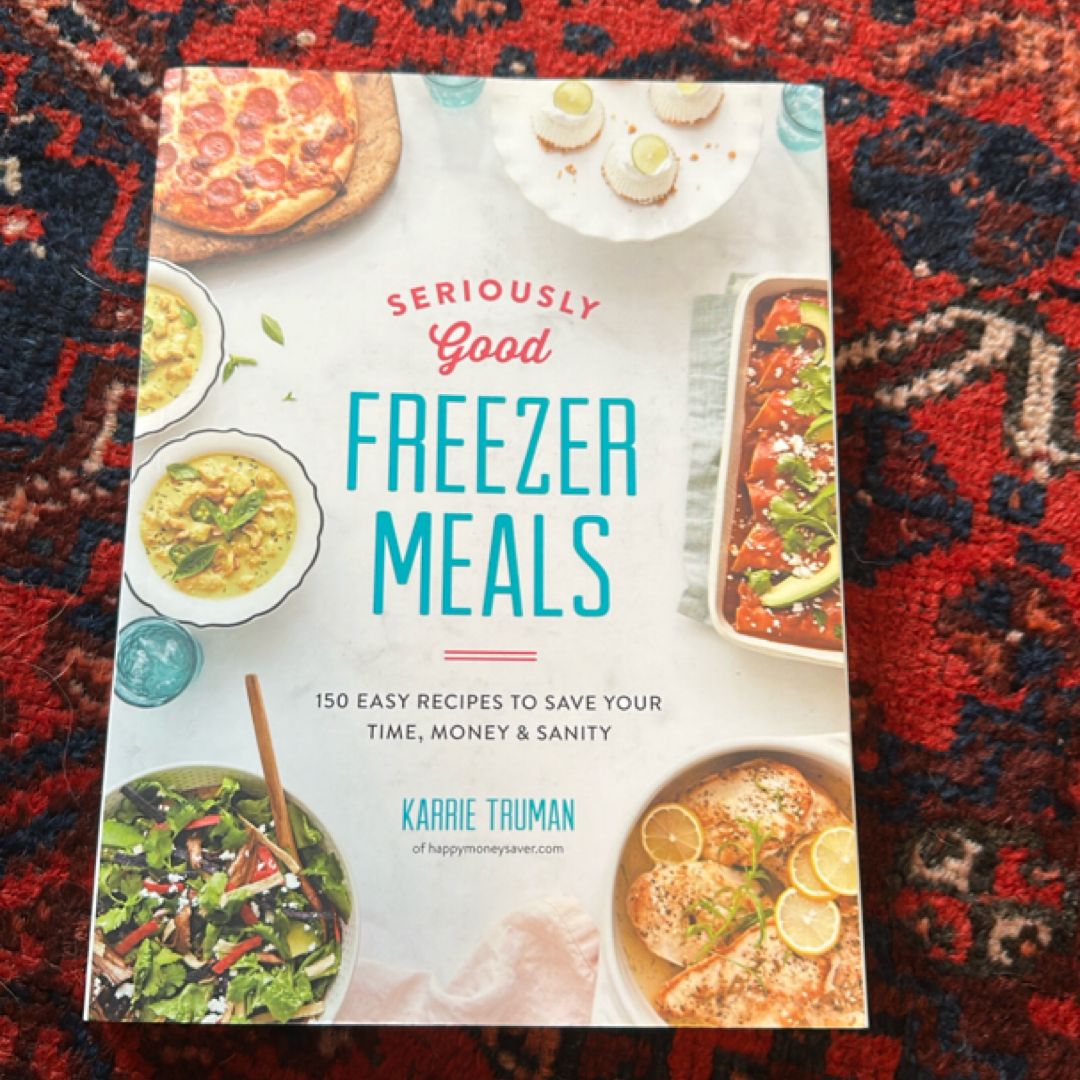 Seriously Good Freezer Meals