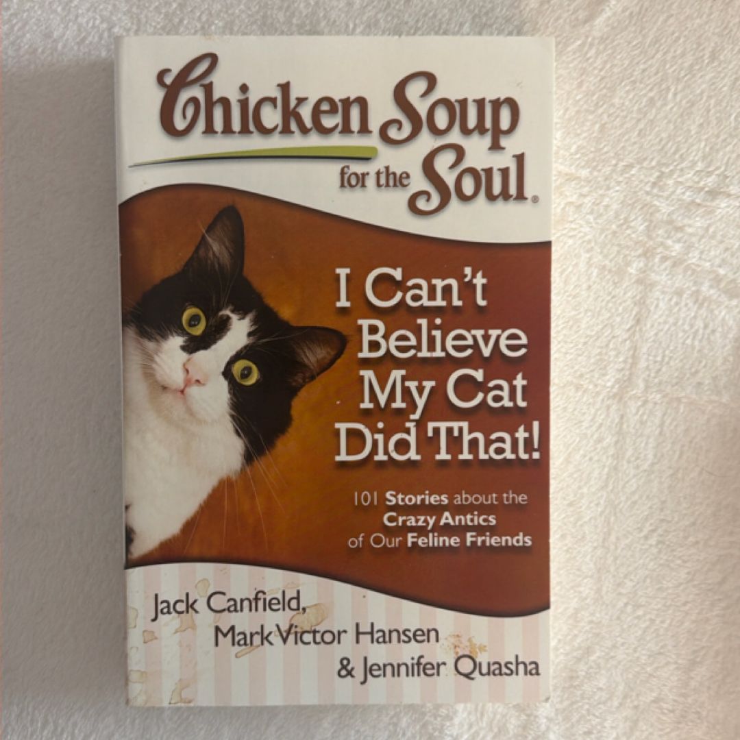 Chicken Soup for the Soul: I Can't Believe My Cat Did That!