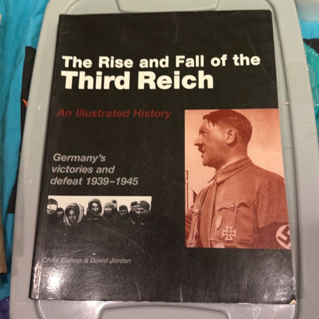 The Rise and Fall of the Third Reich An Illustrated History by Chris Bishop