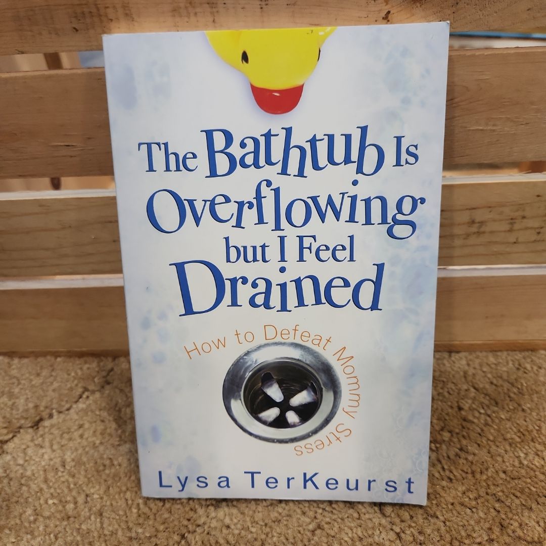 The Bathtub Is Overflowing but I Feel Drained