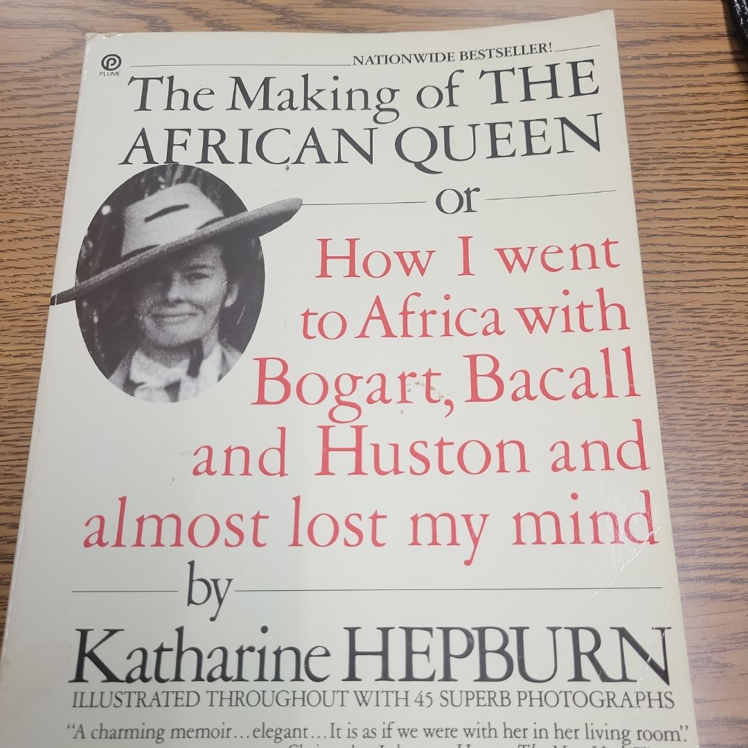 The Making of "The African Queen": or How I Went to Africa with Bogart, Bacall and Almost Lost My Life