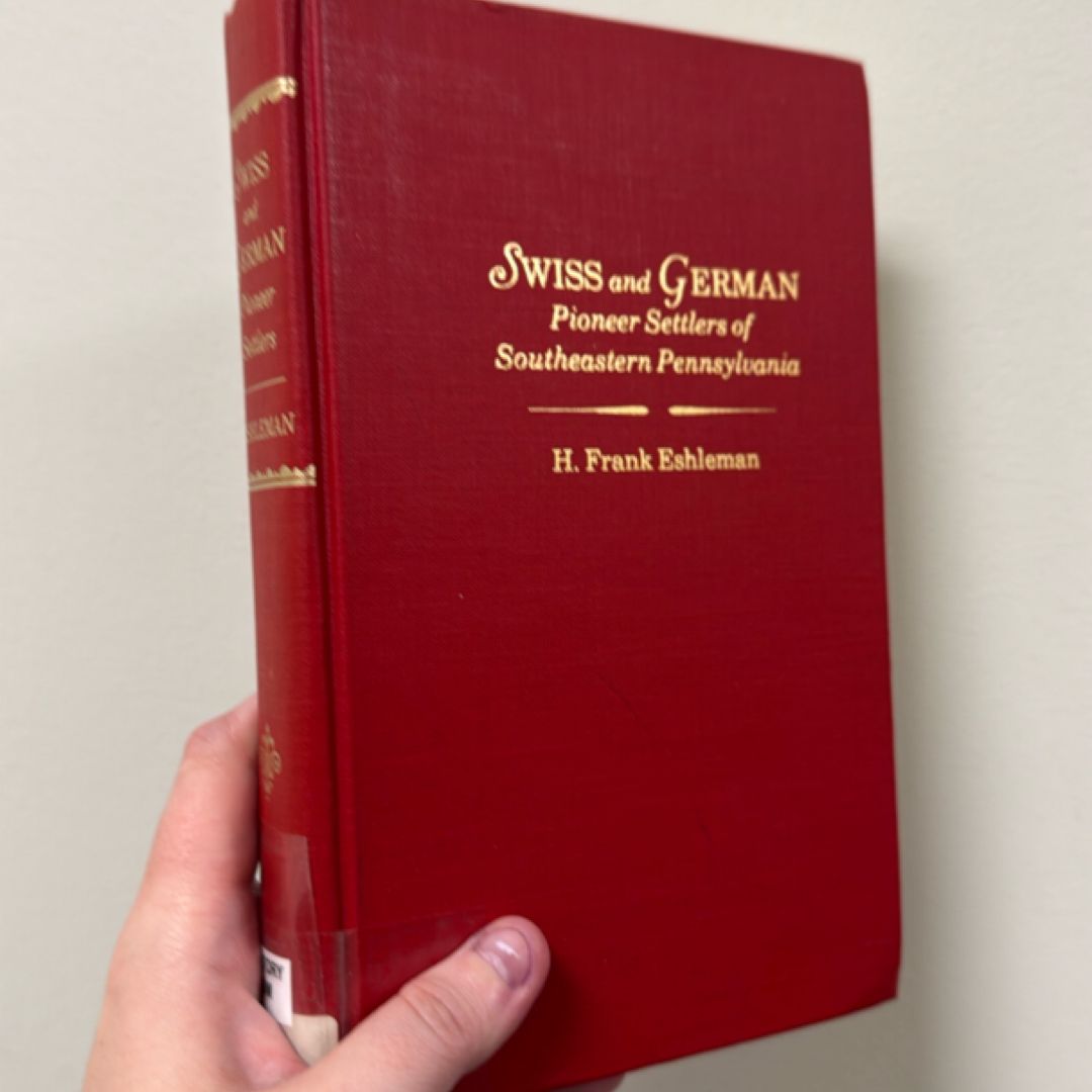 Historic Background and Annals of the Swiss and German Pioneer Settlers of Southeastern Pennsylvania and of Their Remote Ancestors