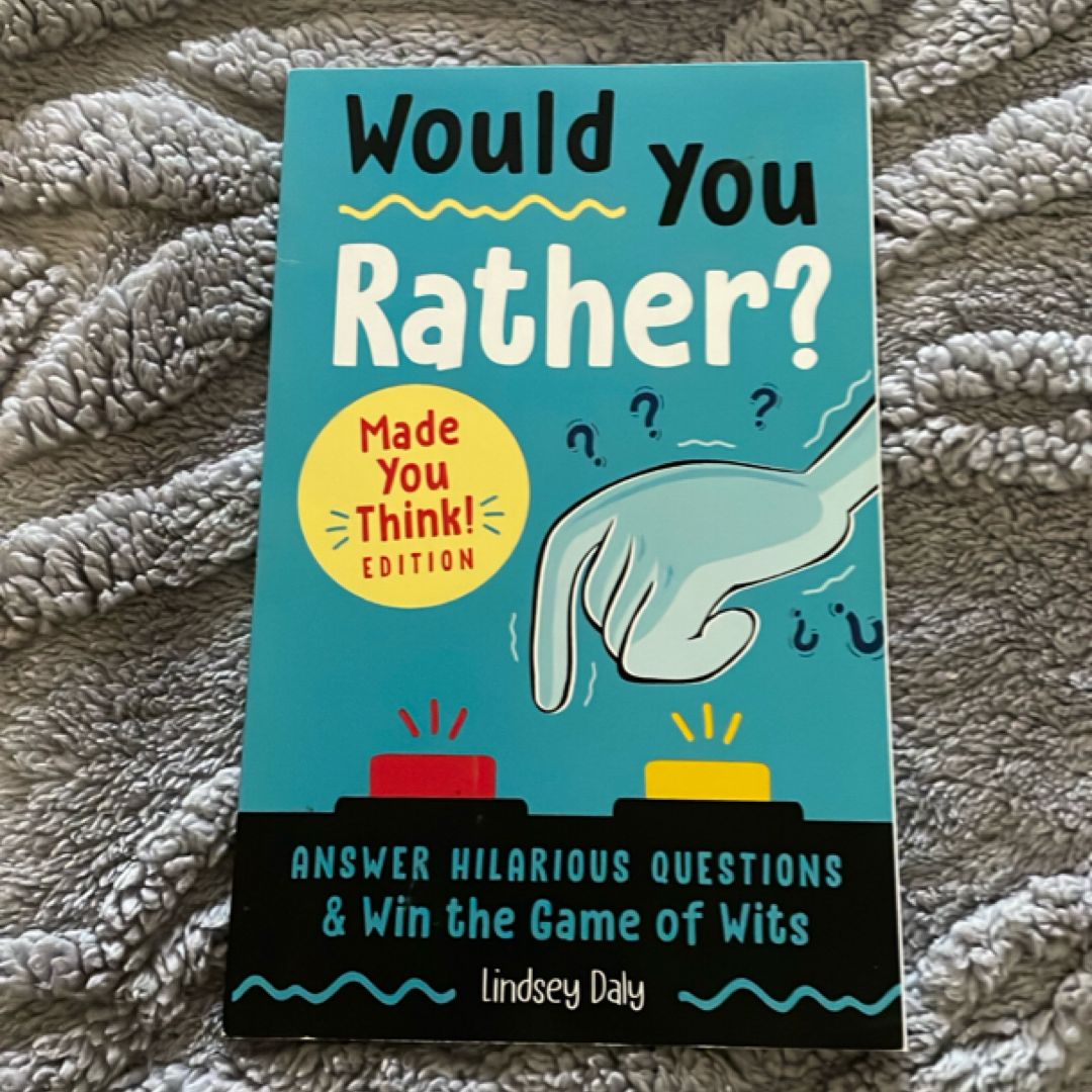 Would You Rather? Made You Think! Edition