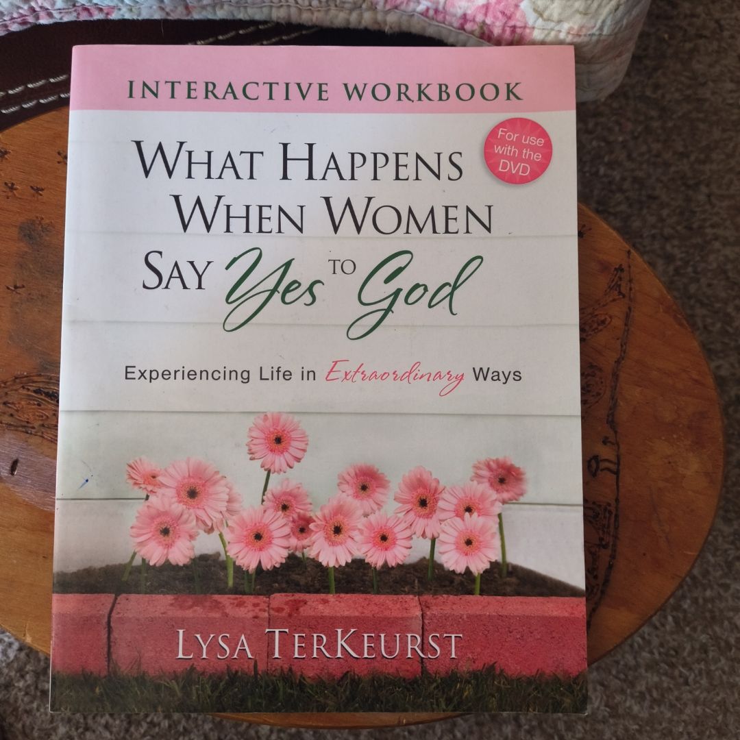 What Happens When Women Say Yes to God Interactive Workbook