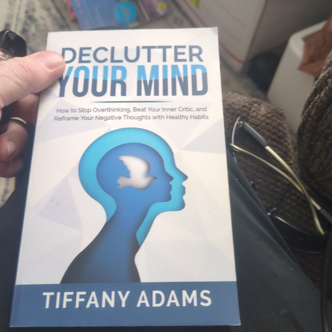 Declutter Your Mind How to Stop Overthinking, Beat Your Inner Critic, and Reframe Your Negative Thoughts with Healthy Habits