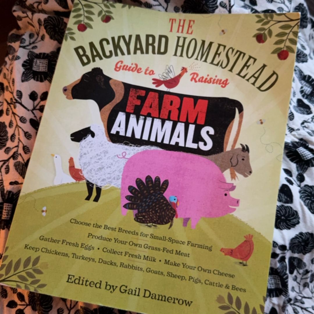 The Backyard Homestead Guide to Raising Farm Animals