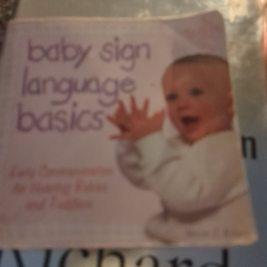 Baby Sign Language Basics Early Communication for Hearing Babies and Toddlers