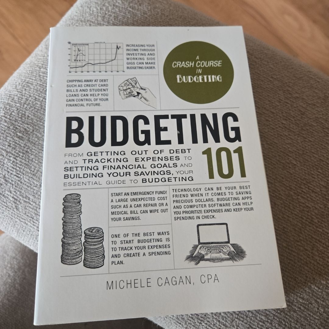 Budgeting 101 - From Getting Out of Debt and Tracking Expenses to Setting Financial Goals and Building Your Savings, Your Essential Guide to Budgeting