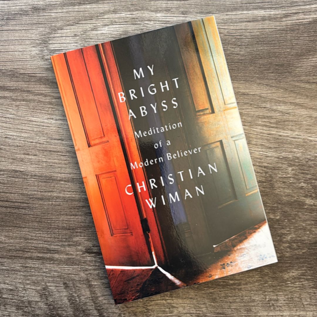 My Bright Abyss: Meditation of a Modern Believer