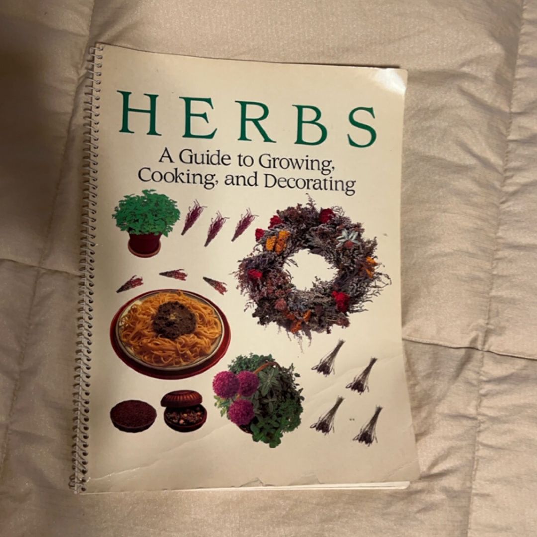 Herbs A Guide to Growing, Cooking and Decorating
