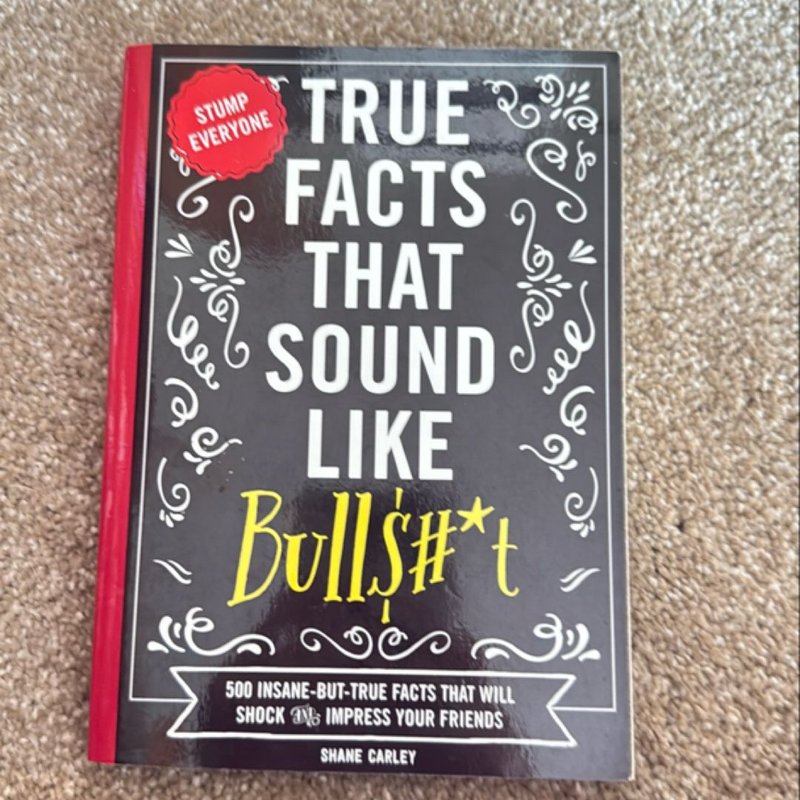 True Facts That Sound Like Bull$#*t