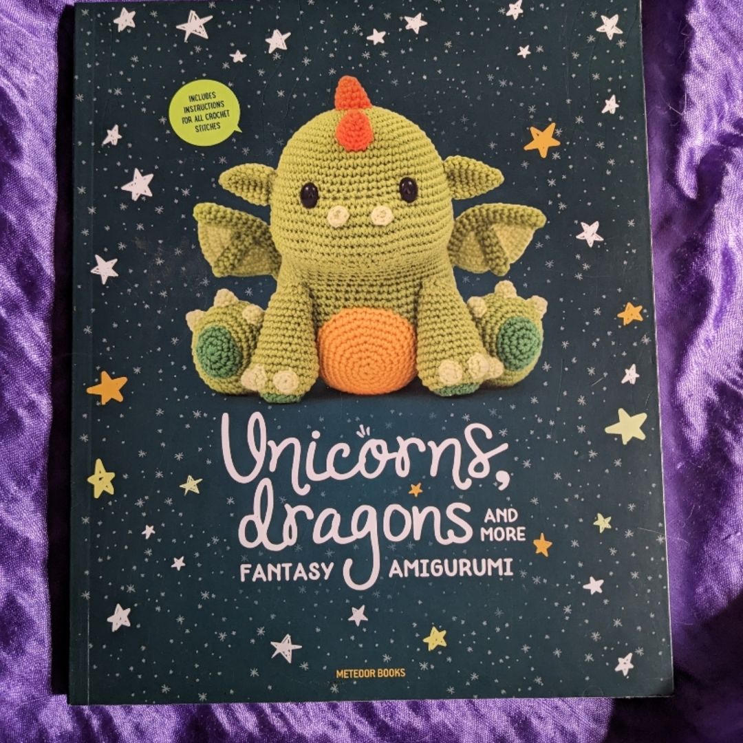 Unicorns, Dragons and More Fantasy Amigurumi