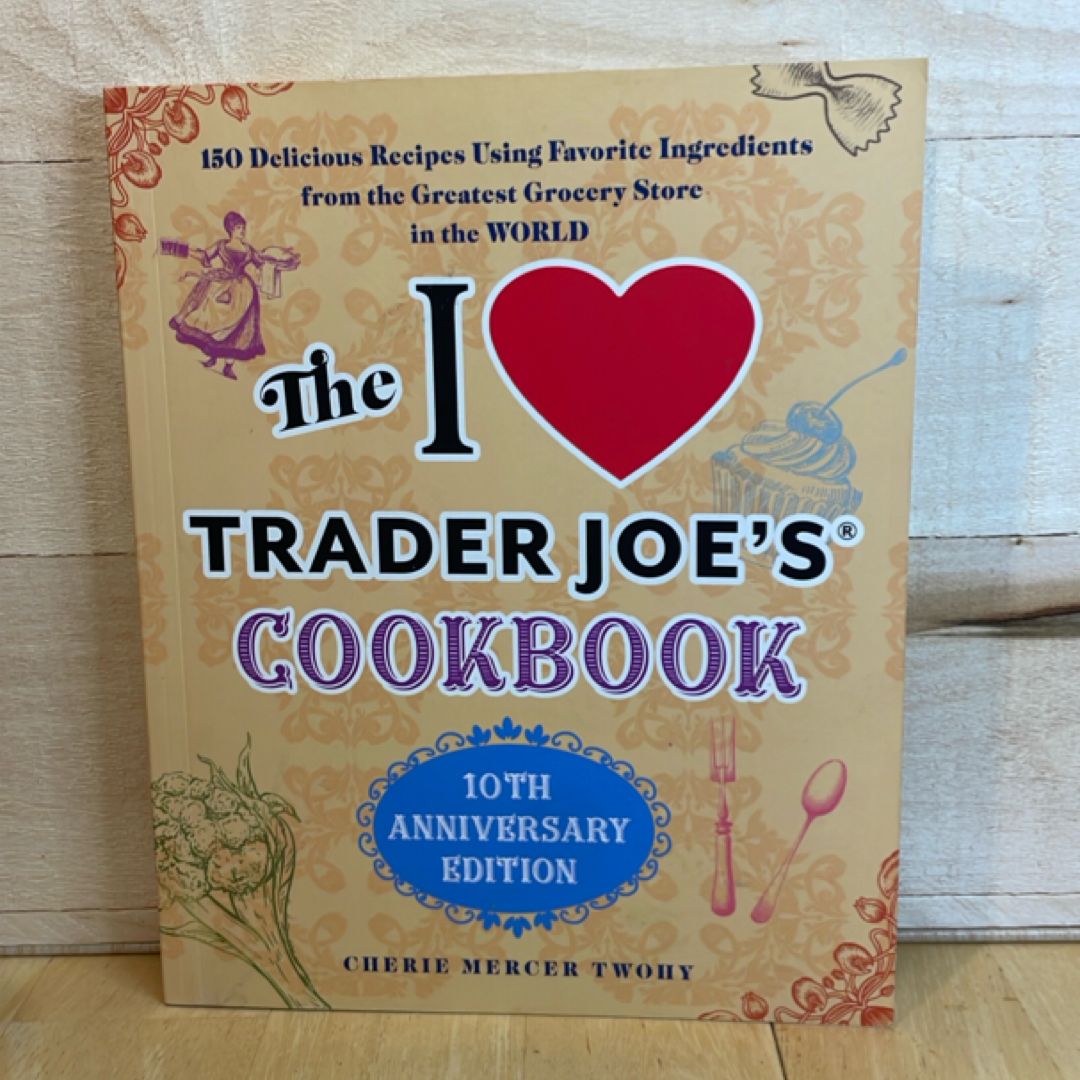 The I Love Trader Joe's Cookbook