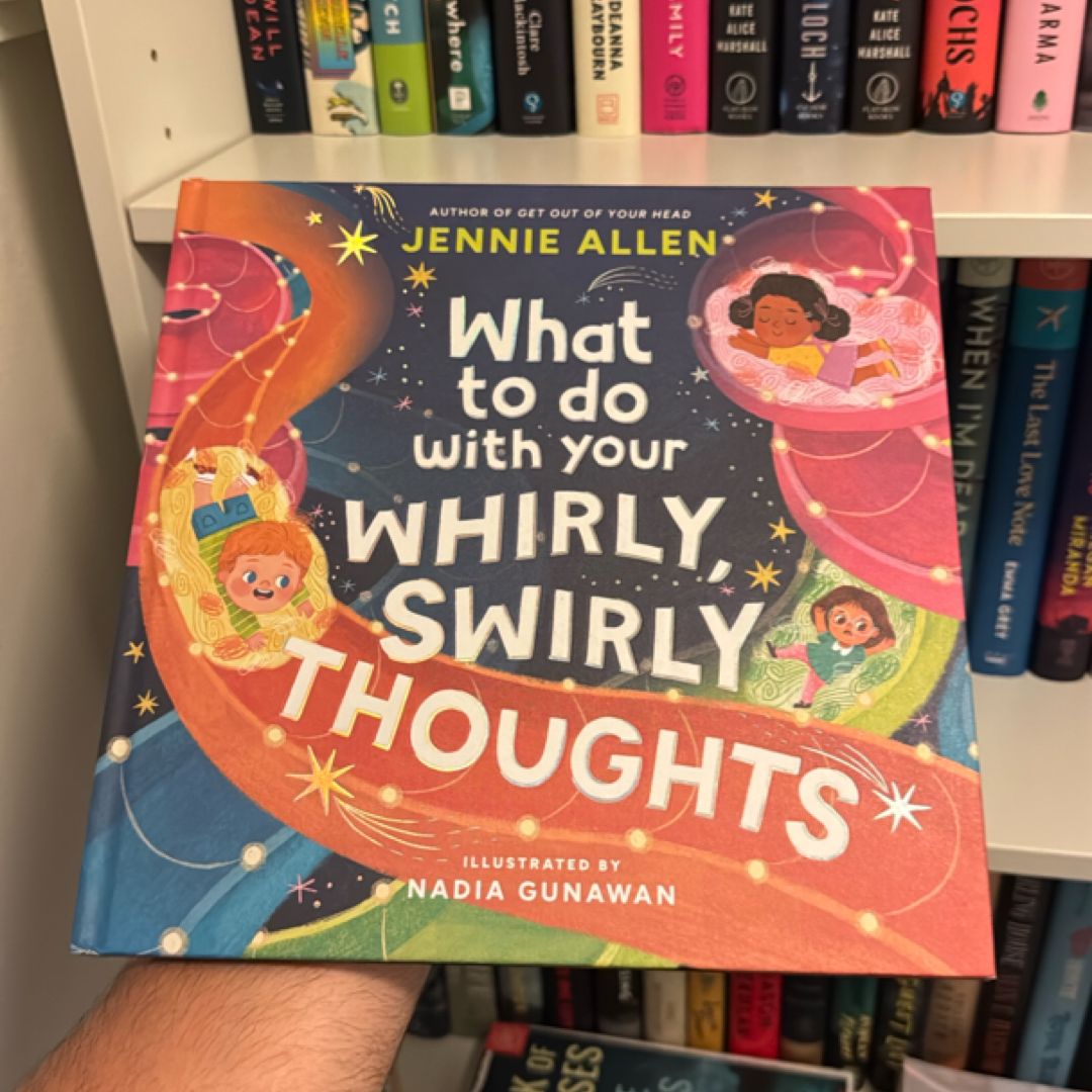 What to Do with Your Whirly, Swirly Thoughts