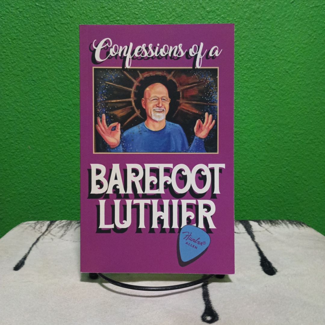 Confessions of a Barefoot Luthier