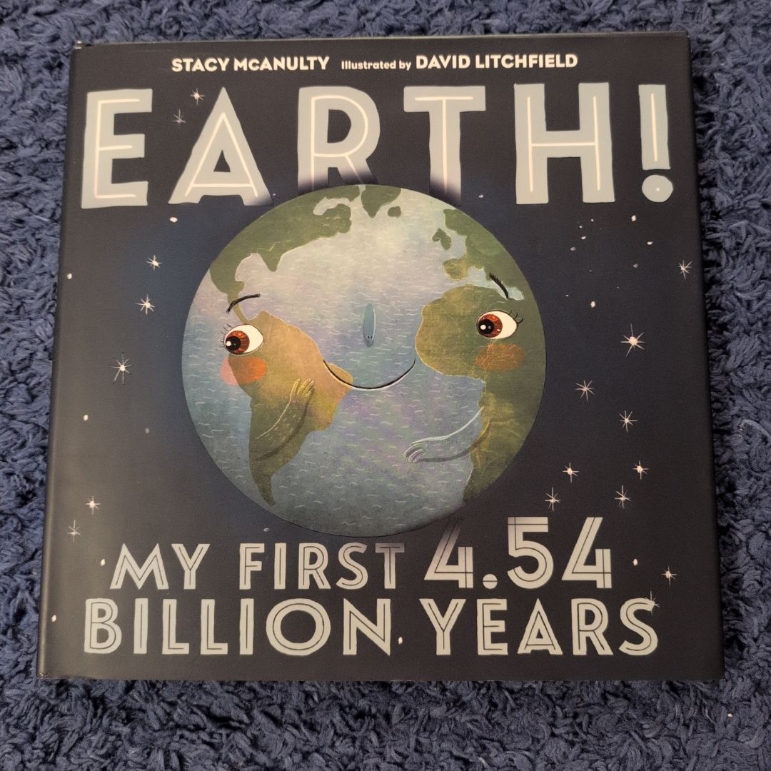 Earth! My First 4. 54 Billion Years