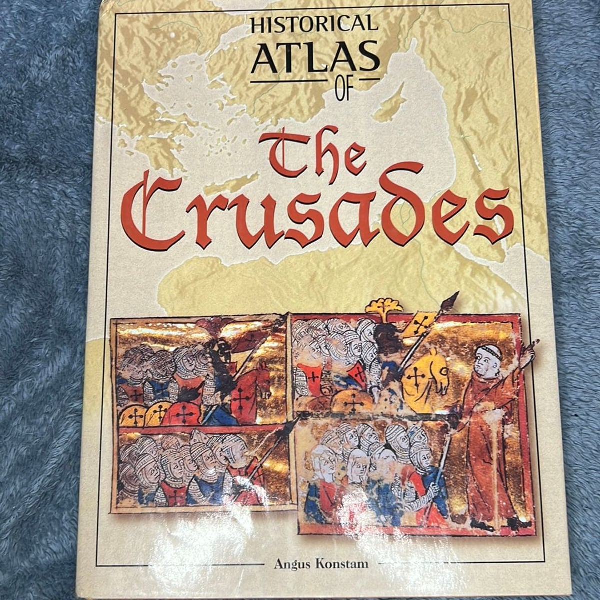 Historical Atlas of the Crusades by Angus Konstam